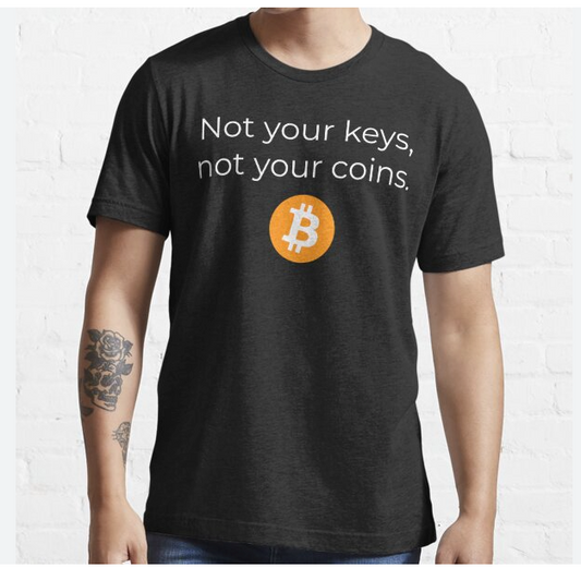 Not You Keys. Not Your Coins - Bitcoin Shirt